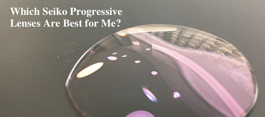 Which Seiko Progressive Lenses Are Best for Me?
