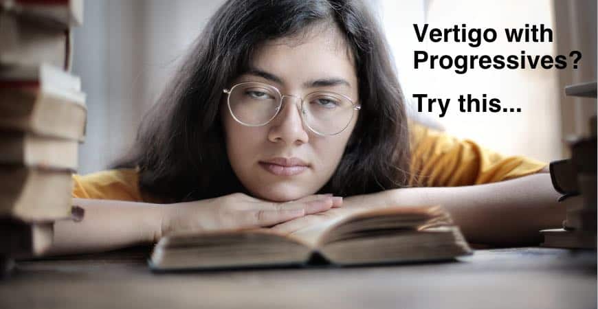 The picture shows a woman with her glasses on. The title to her right side says vertigo with progressives? Try this